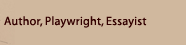 Author, Playwright, Essayist